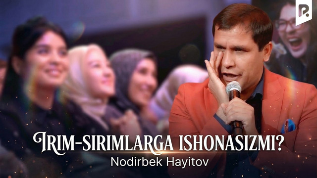 Nodirbek Hayitov – Irim-sirimlarga ishonasizmi
