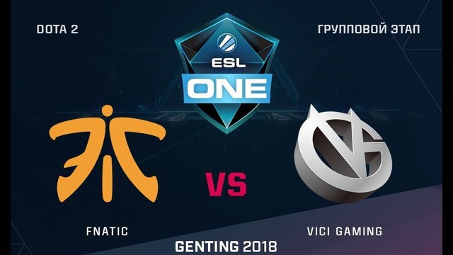 ESL One Genting 2018 – Fnatic vs Vici Gaming (Game 1, Groupstage)