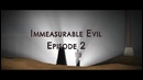 Immeasurable Evil (Episode 2) Redux
