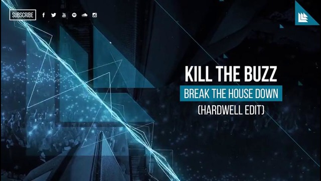 Kill The Buzz – Break The House Down (Hardwell Edit)