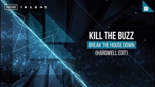 Kill The Buzz – Break The House Down (Hardwell Edit)