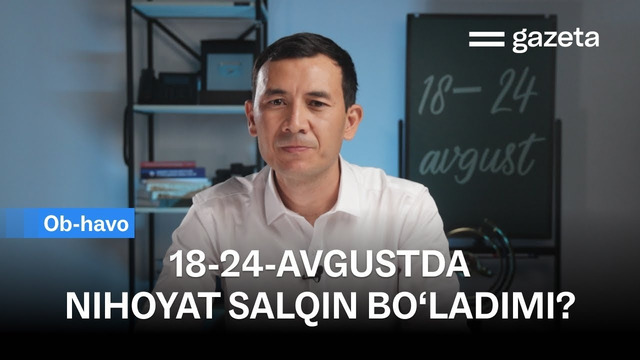 O‘zbekistonda 18-24-avgust kunlari ob-havo qanday bo‘ladi? | GAZETA