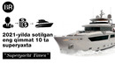 2021-yilda sotilgan eng qimmat 10 ta superyaxta