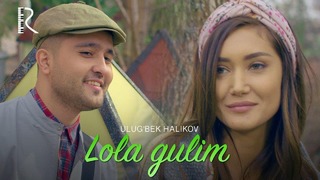 Ulug’bek Halikov – Lola gulim (Official Video 2019!)