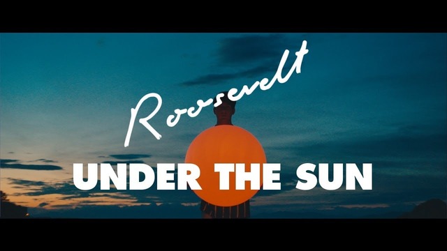 Roosevelt – Under The Sun (Official Video 2018!)