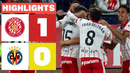 GIRONA FC 1 – 0 VILLARREAL CF | RESUMEN LALIGA EA SPORTS