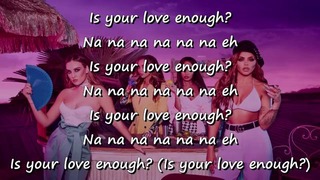 Little Mix – Is Your Love Enough? (Lyrics + Pictures)