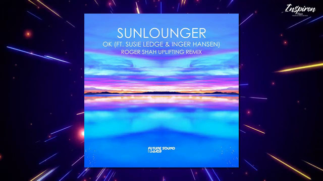 Sunlounger feat. Susie Ledge & Inger Hansen – OK (Roger Shah Uplifting Extended Remix)