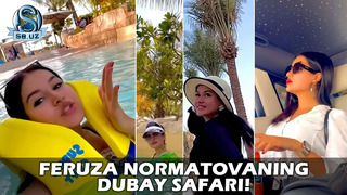 Феруза Норматованинг Дубай сафари! | Feruza Normatovaning Dubay safari