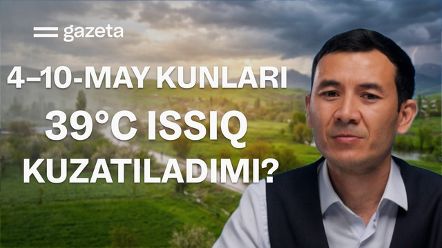 O‘zbekistonda 4−10-may kunlari ob-havo qanday bo‘ladi? | GAZETA