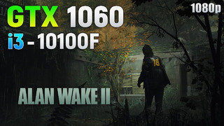 Alan Wake 2 on GTX 1060 – How Bad is it? | 1080p
