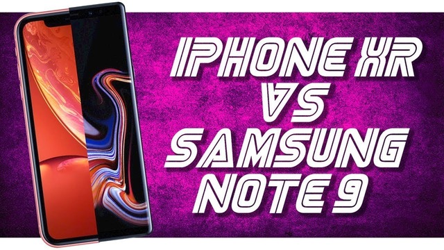 Что лучше: iPhone XR или Samsung Galaxy Note 9