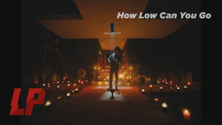 LP – How Low Can You Go (Official Video 2020)