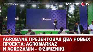 Agrobank презентовал два новых проекта: Agromarkaz и Agrozamin – O‘zimizniki