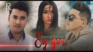 Behruz Tohirov – Ey, yor (VideoKlip 2018)