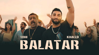 TOHI & KHALED – BALATAR (Official Music Video)