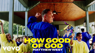Matthew West – How Good of God (Official Music Video)