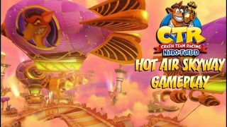 Crash Team Racing – Геимплей на трассе Hot Air Skyway