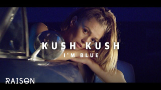 Kush Kush – I’m Blue. [Official Video] (2019)