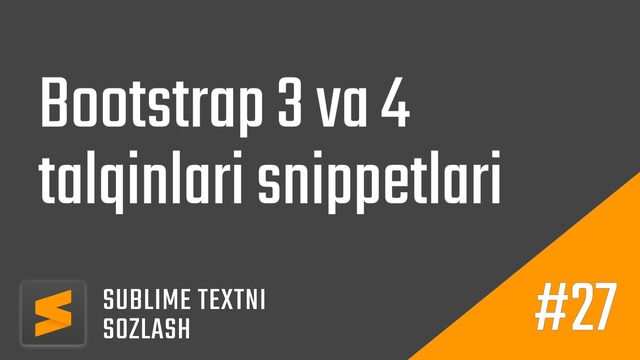 27 – Bootstrapning 3 va 4-talqini snippetlari | Sublime Textni sozlash