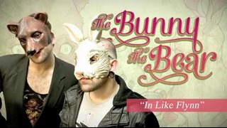 The Bunny The Bear – In Like Flynn (Audio 2013)
