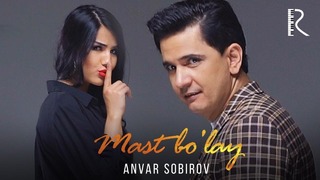 Anvar Sobirov – Mast bo’lay