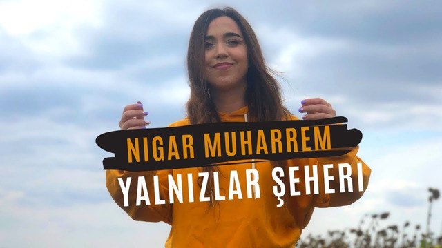 Nigar Muharrem – Yalnizlar Şeheri (Official Video 2019!)