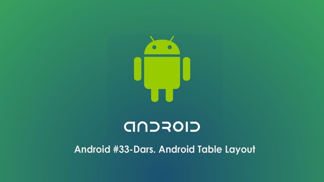 Android #33-Dars. Android Table Layout