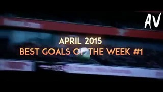 April 2015 • Best Goals Of The Week #1