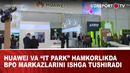 Huawei va “IT park” hamkorlikda bpo markazlarini ishga tushiradi