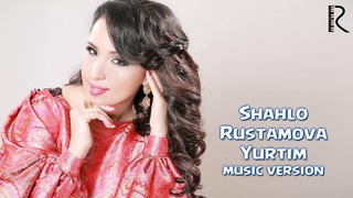 Shahlo Rustamova – Yurtim (music version 2016)