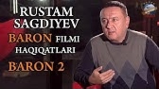Rustam Sagdiyev “Baron“ filmi haqiqatlari va “Baron 2