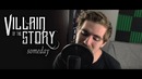 Villain of the Story – Someday (Nickelback cover)