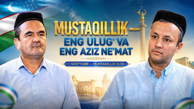 MAʼRIFAT YOGʻDUSI: MUSTAQILLIK — ENG ULUGʻ VA ENG AZIZ NEʼMAT (1-sentyabr — Mustaqillik kuni)