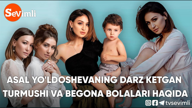 Asal yo’ldoshevaning darz ketgan turmushi va begona bolalari haqida