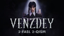 Venzdey 2-fasl 2-qism (o’zbek tilida)