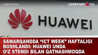 Samarqandda “Ict week” haftaligi boshlandi: Huawei unda o’z stendi bilan qatnashmoqda