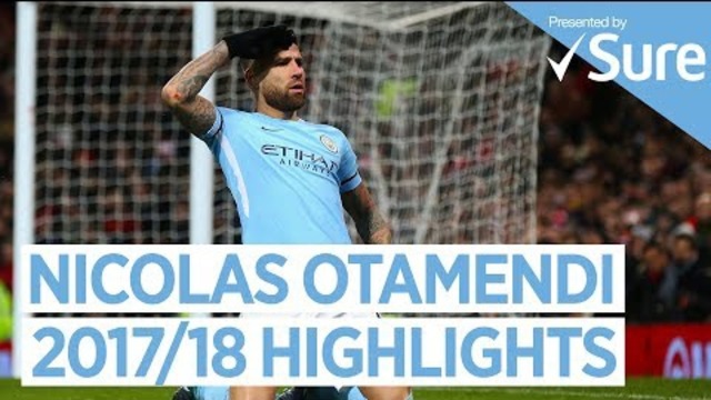 Nicolas otamendi | goals, skills and more | best of 2017/18