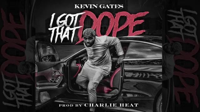 Kevin Gates – I Got That Dope