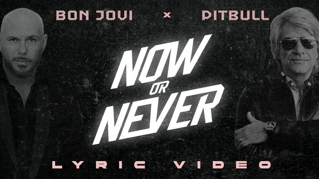 Pitbull x Bon Jovi – Now or Never (Official Lyric Video)