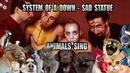 System Of A Down – Sad Statue (Animal Cover)