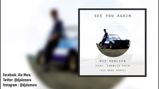 Wiz Khalifa ft. Charlie Puth – See You Again (Ale Mora Remix)