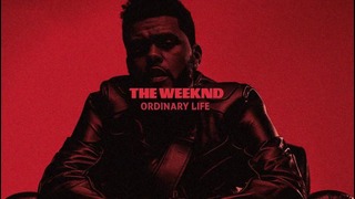 The Weeknd – Ordinary Life (2016) + Перевод