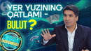 YER YUZINING QATLAMI – BULUT? // XIZMAT DOIRASIDAN TASHQARIDA // MAKTABDA BOBUR MANSUROV