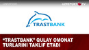 Trastbank” qulay omonat turlarini taklif etadi