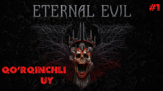 Eternal Evil Qo’rqinchli Uy #1
