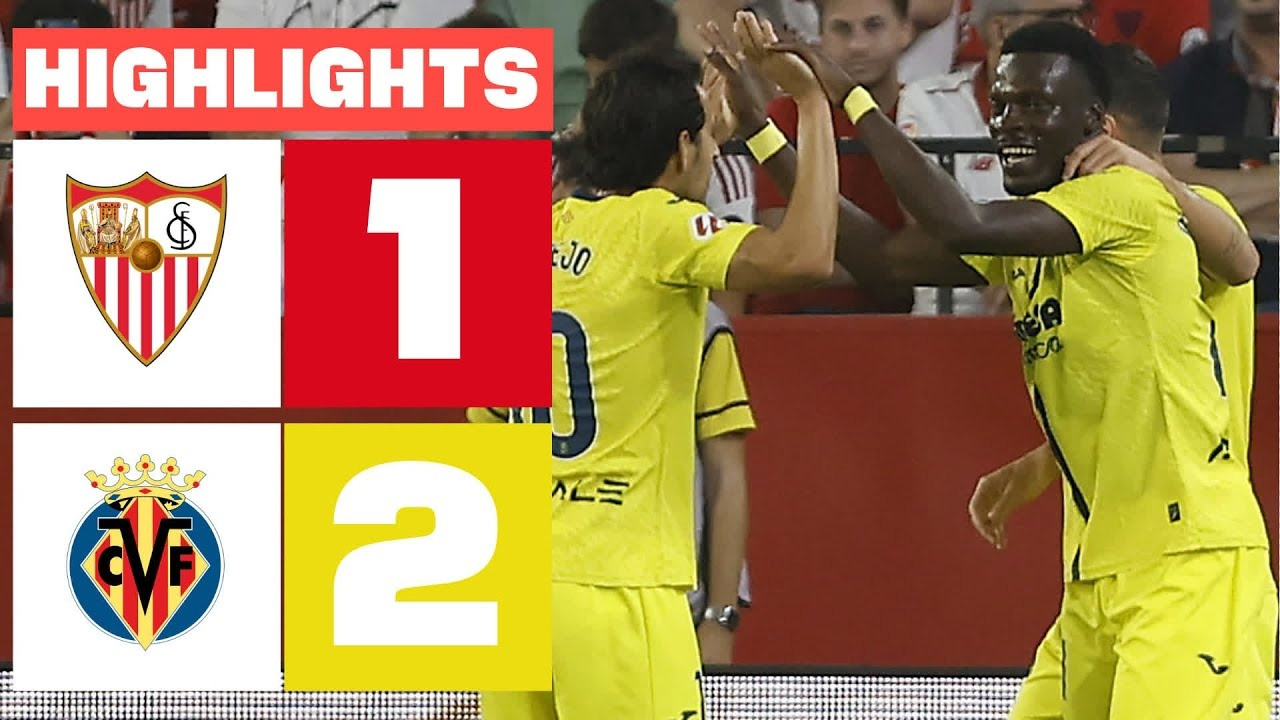 SEVILLA FC 1 – 2 VILLARREAL CF | RESUMEN LALIGA EA SPORTS - Mover.uz