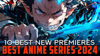Top 10 Best New Anime Series 2024 to Watch (Anime Recommendations)