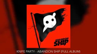 Knife Party – Abandon Ship (FULL ALBUM)