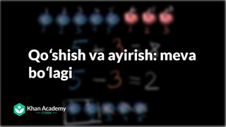 17 Qoʻshish va ayirish: meva boʻlagi | Qoʻshish va ayirishga kirish| Boshlangʻich matematika